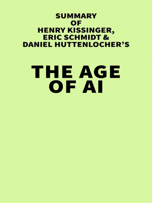 cover image of Summary of Henry Kissinger, Eric Schmidt, and Daniel Huttenlocher's the Age of AI